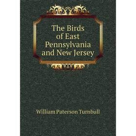 

Книга The Birds of East Pennsylvania and New Jersey