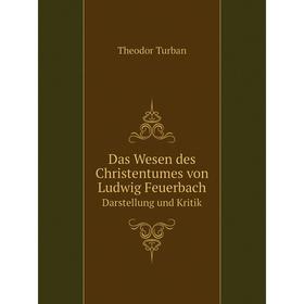 

Книга Das Wesen des Christentumes von Ludwig FeuerbachDarstellung und Kritik