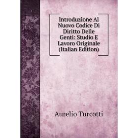 

Книга Introduzione Al Nuovo Codice Di Diritto Delle Genti: Studio E Lavoro Originale (Italian Edition)
