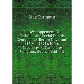 

Книга Le Développement Du Catholicisme Social Depuis L'encyclique Rerum Novarum (15 Mai 1891): Idées Directrices Et Caractères Généraux