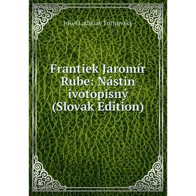 

Книга Frantiek Jaromír Rube: Nástin ivotopisný (Slovak Edition)