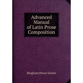 

Книга Advanced Manual of Latin Prose Composition