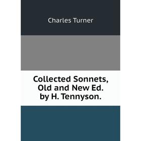 

Книга Collected Sonnets, Old and New Ed. by H. Tennyson.
