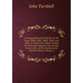

Книга A Voyage Round the World: In the Years 1800, 1801, 1802, 1803, and 1804, in Which the Author Visited the Principal Islands in the Pacific Ocean