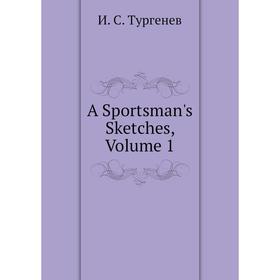 

Книга A Sportsman's Sketches, Volume 1