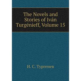 

Книга The Novels and Stories of Iván Turgénieff, Volume 15