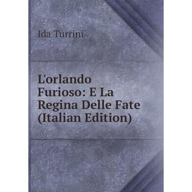 

Книга L'orlando Furioso: E La Regina Delle Fate