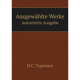 

Книга Ausgewählte WerkeAutorisirte Ausgabe