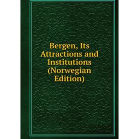 

Книга Bergen, Its Attractions and Institutions (Norwegian Edition)