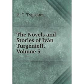 

Книга The Novels and Stories of Iván Turgénieff, Volume 5