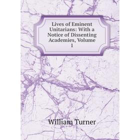 

Книга Lives of Eminent Unitarians: With a Notice of Dissenting Academies, Volume 1
