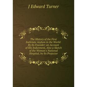 

Книга The History of the First Inebriate Asylum in the World: By Its Founder; an Account of His Indictment, Also a Sketch of the Woman's National Hosp