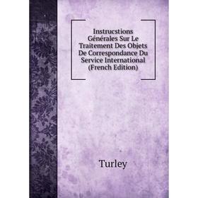 

Книга Instrucstions Générales Sur Le Traitement Des Objets De Correspondance Du Service International (French Edition)
