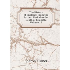 

Книга The History of England: From the Earliest Period to the Death of Eliabeth, Volume 12