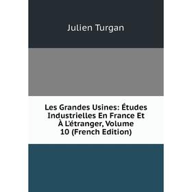 

Книга Les Grandes Usines: Études Industrielles En France Et À L'étranger, Volume 10