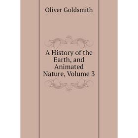 

Книга A History of the Earth, and Animated Nature, Volume 3