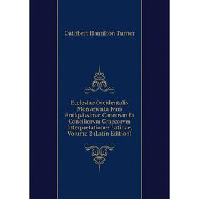 

Книга Ecclesiae Occidentalis Monvmenta Ivris Antiqvissima: Canonvm Et Conciliorvm Graecorvm Interpretationes Latinae, Volume 2 (Latin Edition)