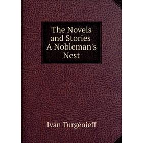 

Книга The Novels and Stories. A Nobleman's Nest