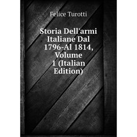 

Книга Storia Dell'armi Italiane Dal 1796-Al 1814, Volume 1 (Italian Edition)