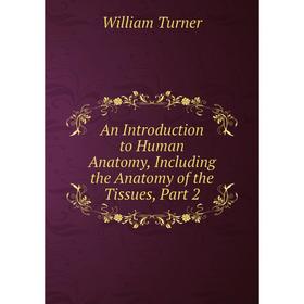 

Книга An Introduction to Human Anatomy, Including the Anatomy of the Tissues, Part 2