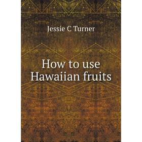 

Книга How to use Hawaiian fruits