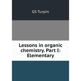 

Книга Lessons in organic chemistry Part I: Elementary