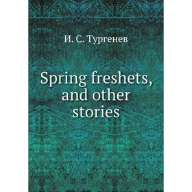 

Книга Spring freshets, and other stories