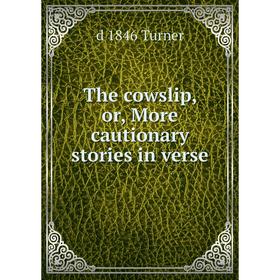 

Книга The cowslip, or, More cautionary stories in verse