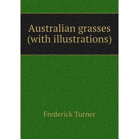 

Книга Australian grasses (with illustrations)
