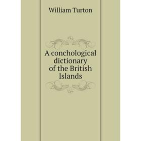 

Книга A conchological dictionary of the British Islands