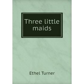 

Книга Three little maids