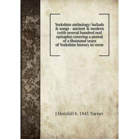

Книга Yorkshire anthology: ballads songs - ancient modern (with several hundred real epitaphs) covering a period of a thousand years of Yorkshire