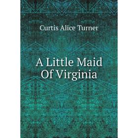 

Книга A Little Maid Of Virginia