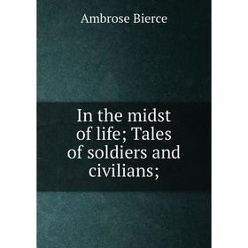 

Книга In the midst of life; Tales of soldiers and civilians