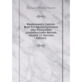 

Книга Biedermann's Central-Blatt Für Agrikulturchemie Und Rationellen Landwirtschafts-Betrieb, Volume 33 (German Edition)