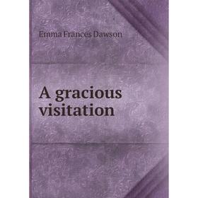 

Книга A gracious visitation