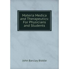 

Книга Materia Medica and Therapeutics: For Physicians and Students