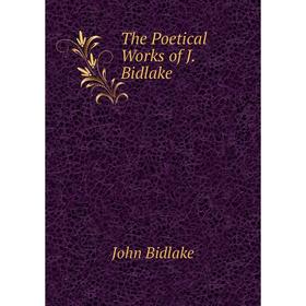 

Книга The Poetical Works of J. Bidlake