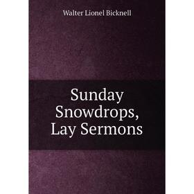 

Книга Sunday Snowdrops, Lay Sermons