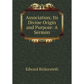 

Книга Association; Its Divine Origin and Purpose: A Sermon
