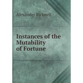 

Книга Instances of the Mutability of Fortune
