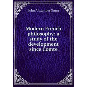 

Книга Modern French philosophy: a study of the development since Comte
