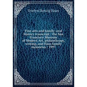 

Книга Fine arts and family: oral history transcript: the San Francisco Museum of Modern Art, philanthropy, writing, and Haas family memories / 1997