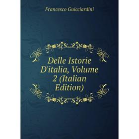 

Книга Delle Istorie D'italia, Volume 2 (Italian Edition)