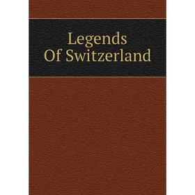 

Книга Legends Of Switzerland