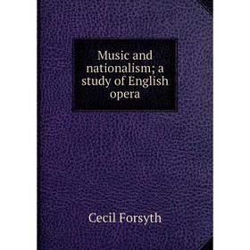

Книга Music and nationalism; a study of English opera