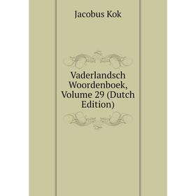 

Книга Vaderlandsch Woordenboek, Volume 29 (Dutch Edition)