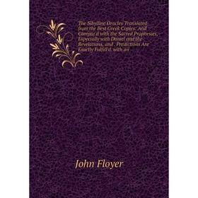 

Книга The Sibylline Oracles Translated from the Best Greek Copies: And Compar'd with the Sacred Prophesies, Especially with Daniel and the Revelations