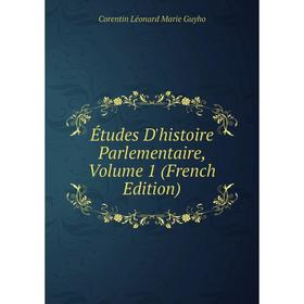 

Книга Études D'histoire Parlementaire, Volume 1 (French Edition)