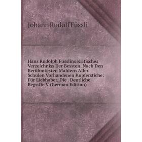 

Книга Hans Rudolph Füsslins Kritisches Verzeichniss Der Bessten, Nach Den Berühmtesten Mahlern Aller Schulen Vorhandenen Kupferstiche: Für Liebhaber,